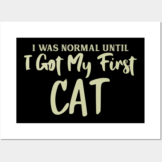 I Was Normal Until I Got My First Cat Wall Art by pako-valor